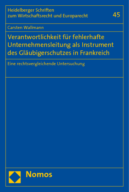 Verantwortlichkeit f&uuml;r fehlerhafte Unternehmensleitung als Instrument des Gl&auml;ubigerschutzes in Frankreich - Carsten Wallmann