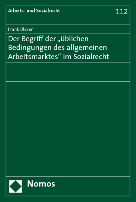 Der Begriff der "&uuml;blichen Bedingungen des allgemeinen Arbeitsmarktes" im Sozialrecht - Frank Blaser
