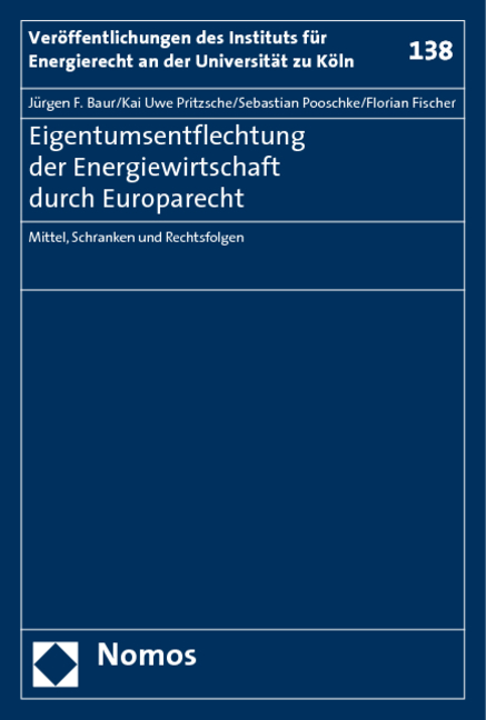 Eigentumsentflechtung der Energiewirtschaft durch Europarecht - J&uuml;rgen F. Baur, Kai Uwe Pritzsche, Sebastian Pooschke, Florian Fischer