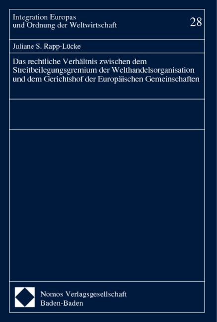Das rechtliche Verh&auml;ltnis zwischen dem Streitbeilegungsgremium der Welthandelsorganisation und dem Gerichtshof der Europ&auml;ischen Gemeinschaften - Juliane S. Rapp-L&uuml;cke