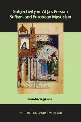 Subjectivity in ?Attar, Persian Sufism, and European Mysticism -  Claudia Yaghoobi