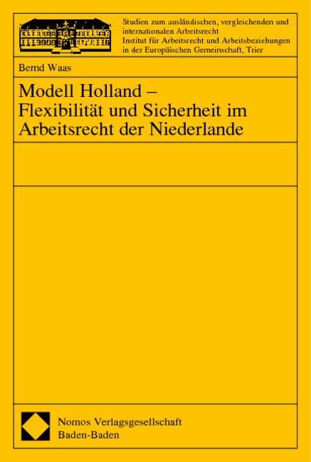 Modell Holland - Flexibilit&auml;t und Sicherheit im Arbeitsrecht der Niederlande - Bernd Waas
