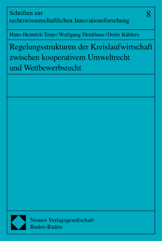 Regelungsstrukturen der Kreislaufwirtschaft zwischen kooperativem Umweltrecht und Wettbewerbsrecht