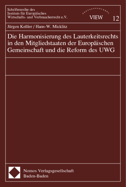 Die Harmonisierung des Lauterkeitsrechts in den Mitgliedstaaten der Europ&auml;ischen Gemeinschaft und die Reform des UWG - J&uuml;rgen Ke&szlig;ler, Hans-W. Micklitz