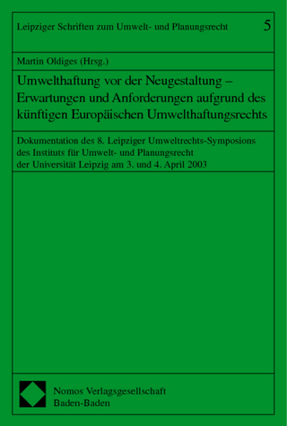 Umwelthaftung vor der Neugestaltung - Erwartungen und Anforderungen aufgrund des künftigen Europäischen Umwelthaftungsrechts