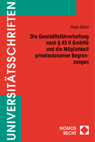 Die Geschäftsführerhaftung nach § 43 II GmbHG und die Möglichkeit privatautonomer Begrenzungen