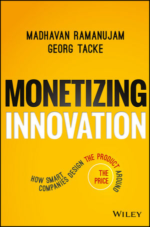 Monetizing Innovation - Madhavan Ramanujam, Georg Tacke