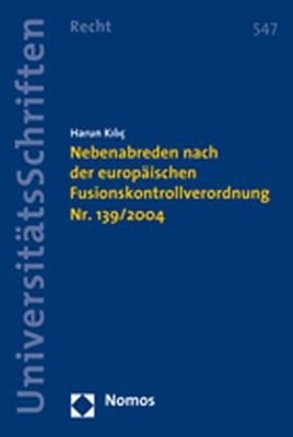 Nebenabreden nach der europ&auml;ischen Fusionskontrollverordnung Nr. 139/2004 - Harun Kili&ccedil;