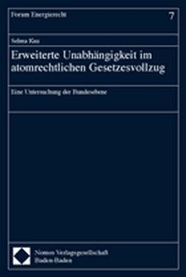 Erweiterte Unabhängigkeit im atomrechtlichen Gesetzesvollzug