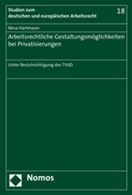 Arbeitsrechtliche Gestaltungsm&ouml;glichkeiten bei Privatisierungen - Nina Hartmann