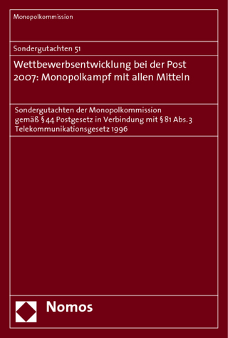 Sondergutachten 51. Wettbewerbsentwicklung bei der Post 2007: Monopolkampf mit allen Mitteln