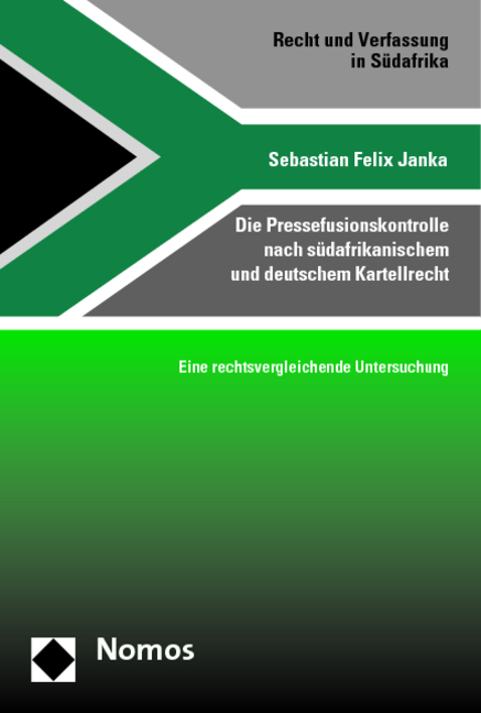 Die Pressefusionskontrolle nach s&uuml;dafrikanischem und deutschem Kartellrecht - Sebastian Felix Janka