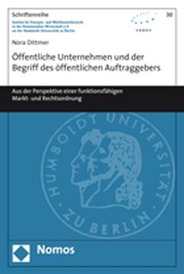 &Ouml;ffentliche Unternehmen und der Begriff des &ouml;ffentlichen Auftraggebers - Nora Dittmer