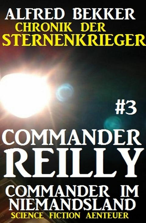 Commander Reilly #3 - Commander im Niemandsland: Chronik der Sternenkrieger -  Alfred Bekker