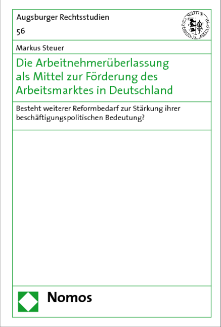 Die Arbeitnehmer&uuml;berlassung als Mittel zur F&ouml;rderung des Arbeitsmarktes in Deutschland - Markus Steuer
