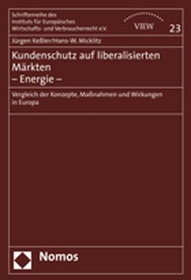 Kundenschutz auf liberalisierten M&auml;rkten - Energie - - J&uuml;rgen Ke&szlig;ler, Hans-W. Micklitz