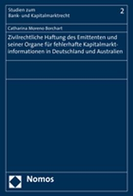 Zivilrechtliche Haftung des Emittenten und seiner Organe f&uuml;r fehlerhafte Kapitalmarktinformationen in Deutschland und Australien - Catharina Moreno Borchart