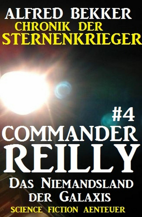 Commander Reilly #4: Das Niemandsland der Galaxis: Chronik der Sternenkrieger -  Alfred Bekker