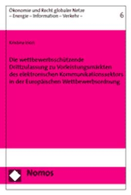Die wettbewerbssch&uuml;tzende Drittzulassung zu Vorleistungsm&auml;rkten des elektronischen Kommunikationssektors in der Europ&auml;ischen Wettbewerbsordnung