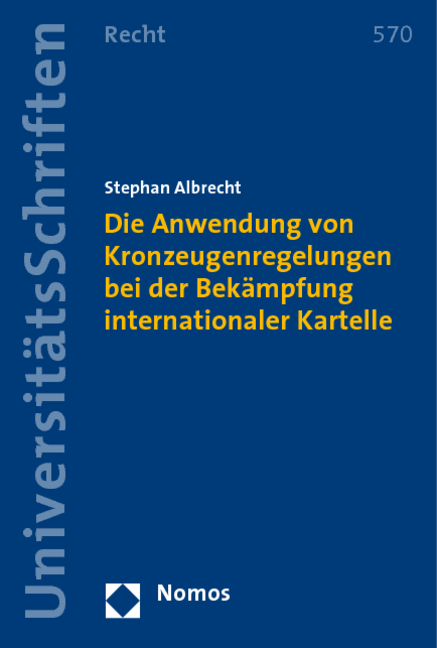 Die Anwendung von Kronzeugenregelungen bei der Bek&auml;mpfung internationaler Kartelle - Stephan Albrecht