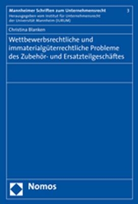 Wettbewerbsrechtliche und immaterialgüterrechtliche Probleme des Zubehör- und Ersatzteilgeschäftes