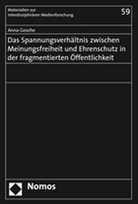 Das Spannungsverh&auml;ltnis zwischen Meinungsfreiheit und Ehrenschutz in der fragmentierten &Ouml;ffentlichkeit - Anna Gosche
