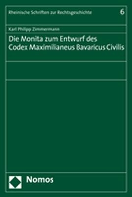 Die Monita zum Entwurf des Codex Maximilianeus Bavaricus Civilis