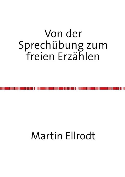 Von der Sprech&uuml;bung zum freien Erz&auml;hlen - Martin Ellrodt