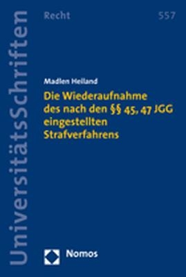 Die Wiederaufnahme des nach den &sect;&sect; 45, 47 JGG eingestellten Strafverfahrens - Madlen Heiland