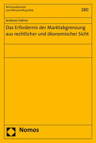Das Erfordernis der Marktabgrenzung aus rechtlicher und ökonomischer Sicht