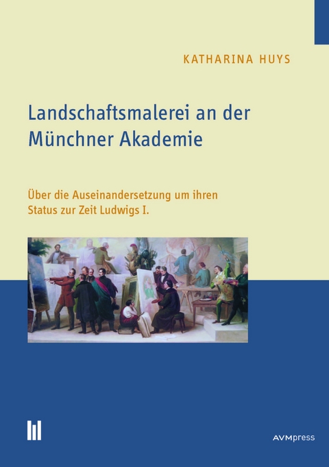 Landschaftsmalerei an der M&uuml;nchner Akademie - Katharina Huys