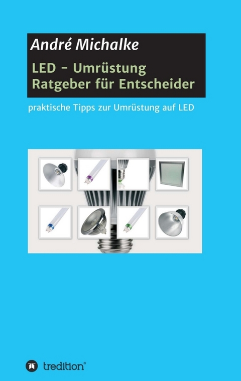 LED - Ratgeber f&uuml;r Entscheider - Andr&eacute; Michalke