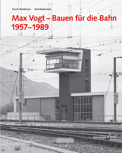 Max Vogt – Bauen für die Bahn 1957–1989 - 