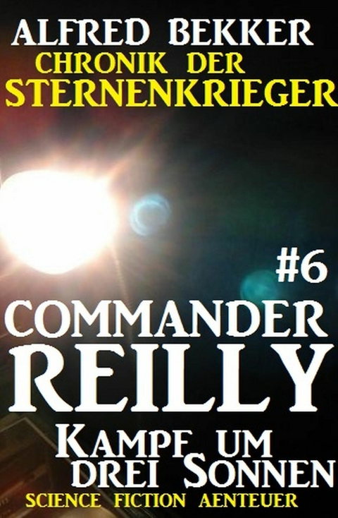 Commander Reilly #6: Kampf um drei Sonnen: Chronik der Sternenkrieger -  Alfred Bekker
