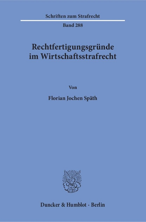 Rechtfertigungsgr&uuml;nde im Wirtschaftsstrafrecht. - Florian Jochen Sp&auml;th