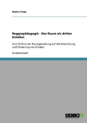 Reggiop&auml;dagogik - Der Raum als dritter Erzieher - Nadine Voigt