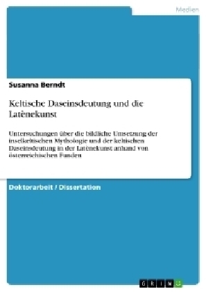 Keltische Daseinsdeutung und die Lat&egrave;nekunst - Susanna Berndt