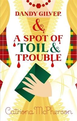 Dandy Gilver and a Spot of Toil and Trouble -  Catriona McPherson