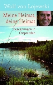 Meine Heimat, deine Heimat - Wolf von Lojewski
