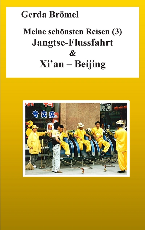 Meine sch&ouml;nsten Reisen (3) Jangtse-Flussfahrt & Xi'an - Beijing - Gerda Br&ouml;mel