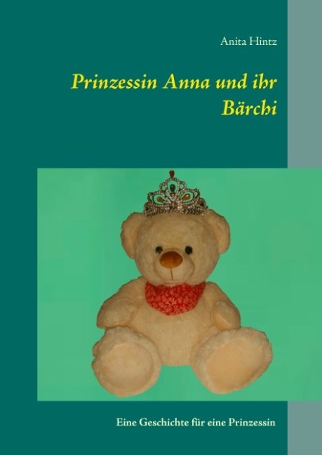 Prinzessin Anna und ihr B&auml;rchi - Anita Hintz