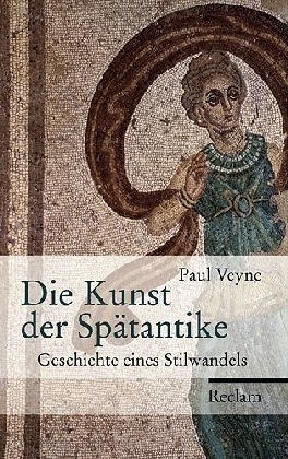 Die Kunst der Sp&auml;tantike - Paul Veyne