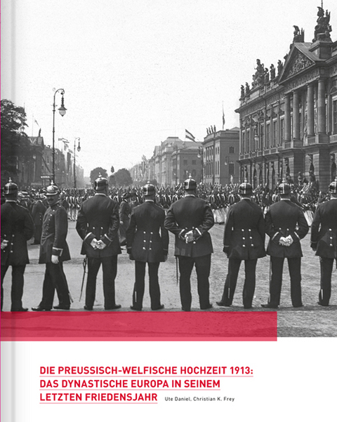 Die preussisch-welfische Hochzeit 1913 - Ute Daniel, Christian K. Frey