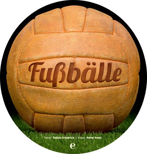 Die runden B&uuml;cher: Fu&szlig;b&auml;lle - Tobias Friedrich, Peter Pesti