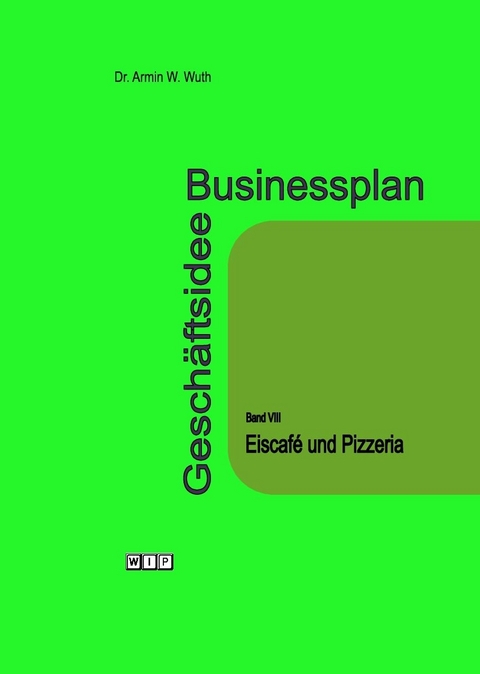 Businessplan Gesch&auml;ftsidee Band VIII Eiscaf&eacute; und Pizzeria - Armin W. Wuth
