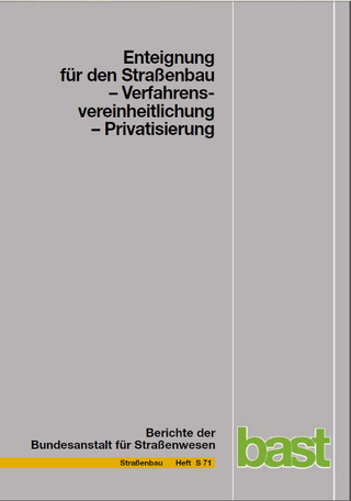 Enteignung für den Straßenbau -Verfahrens-Vereinheitlichung-Privatisierung