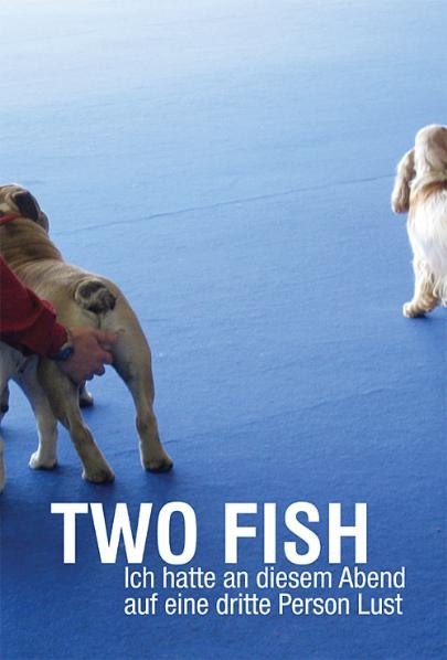 Ich hatte an diesem Abend auf eine dritte Person Lust -  TWO FISH, Angela Schubot, Martin Clausen