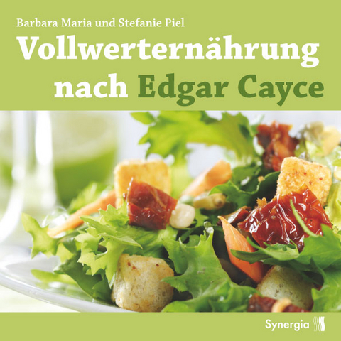 Vollwertern&auml;hrung nach Edgar Cayce - Barbara Piel, Stefanie Piel