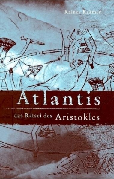 Atlantis - Das R&auml;tsel des Aristokles - Rainer Kr&auml;mer