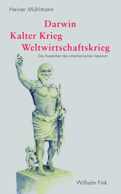 Darwin &ndash; Kalter Krieg &ndash; Weltwirtschaftskrieg - Heiner M&uuml;hlmann